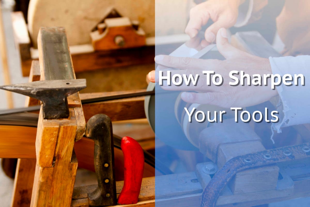 How to sharpen your tools, the right way